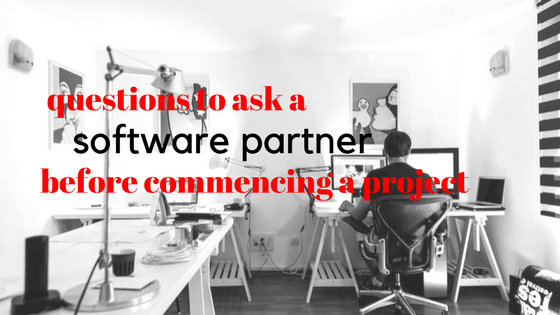 Questions To Ask A Software Partner Before Commencing A Project