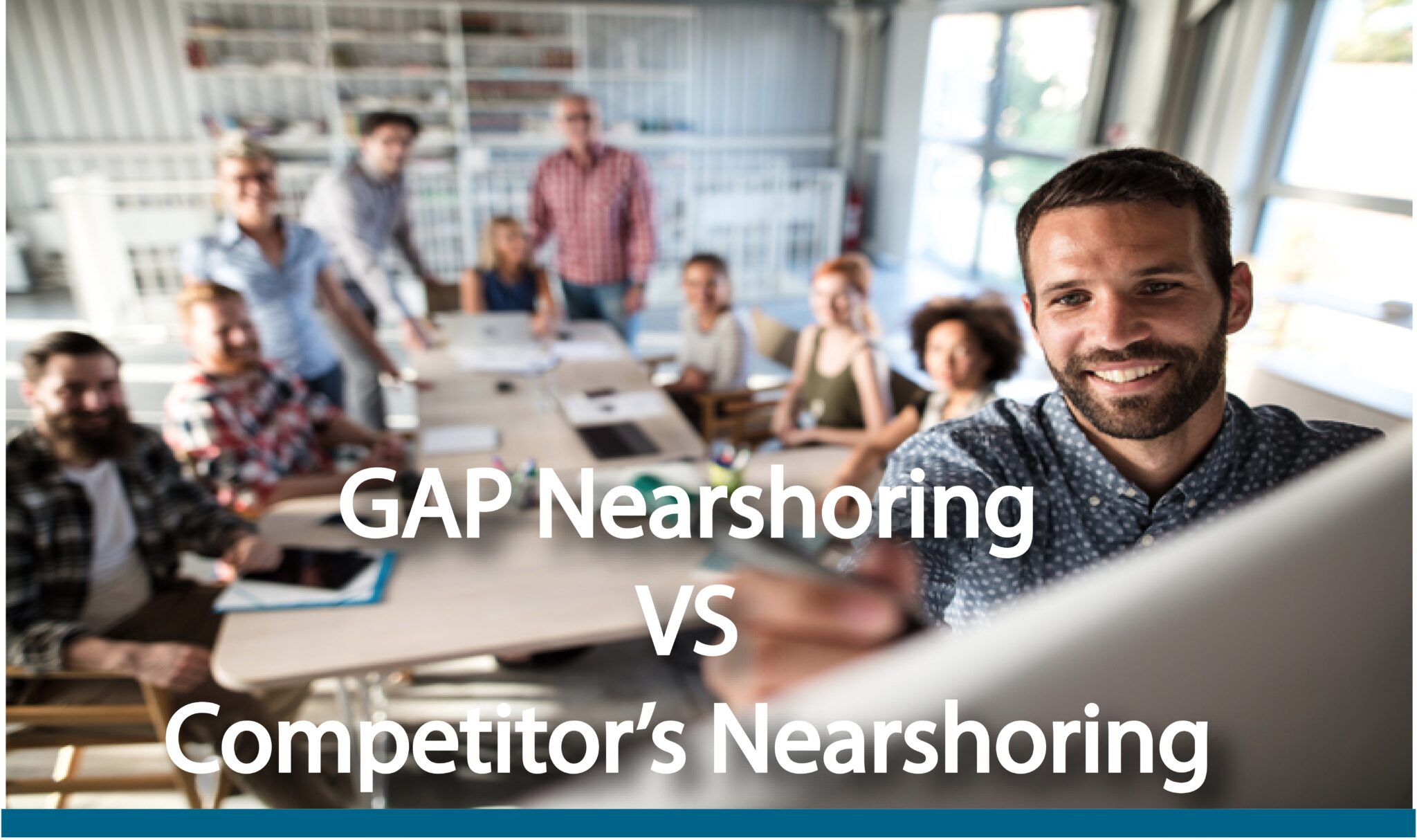 Why Choose GAP? Not all Nearshore Partners are the Same!