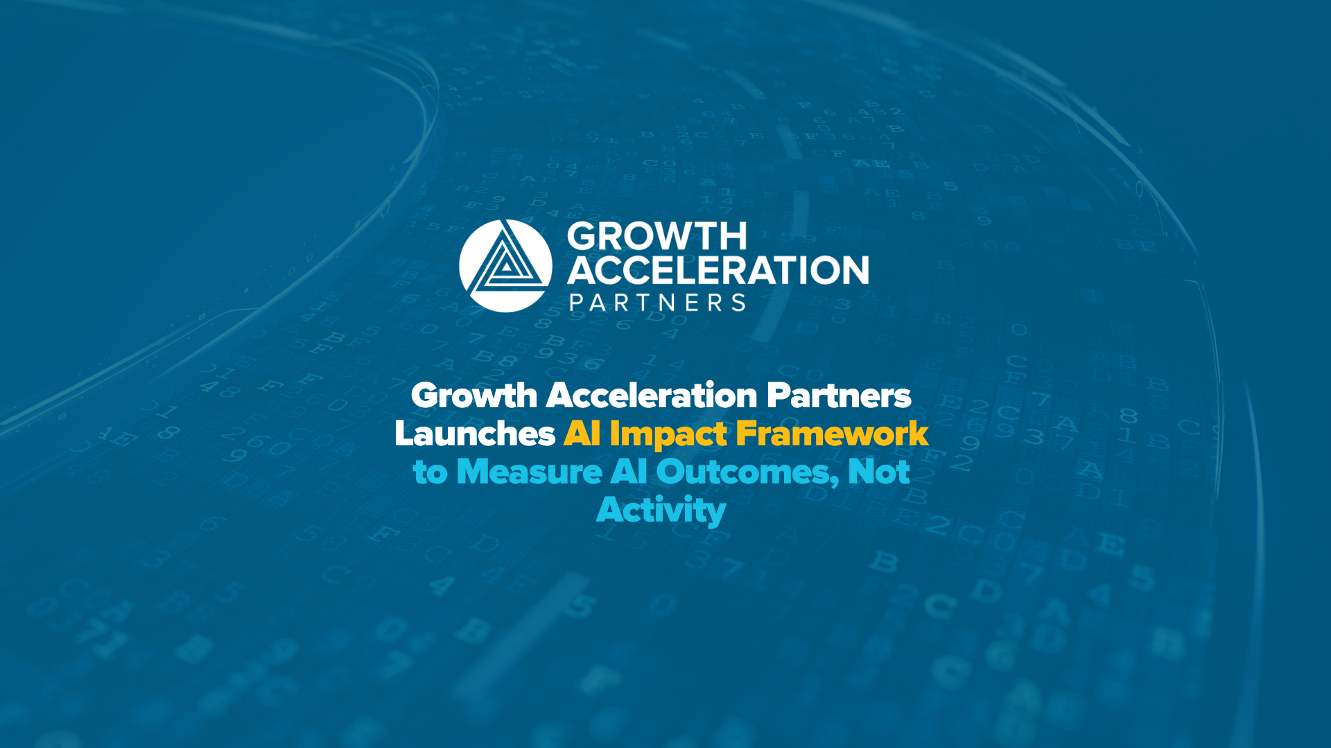 Growth Acceleration Partners Launches AI Impact Framework to Measure AI Outcomes, Not Activity